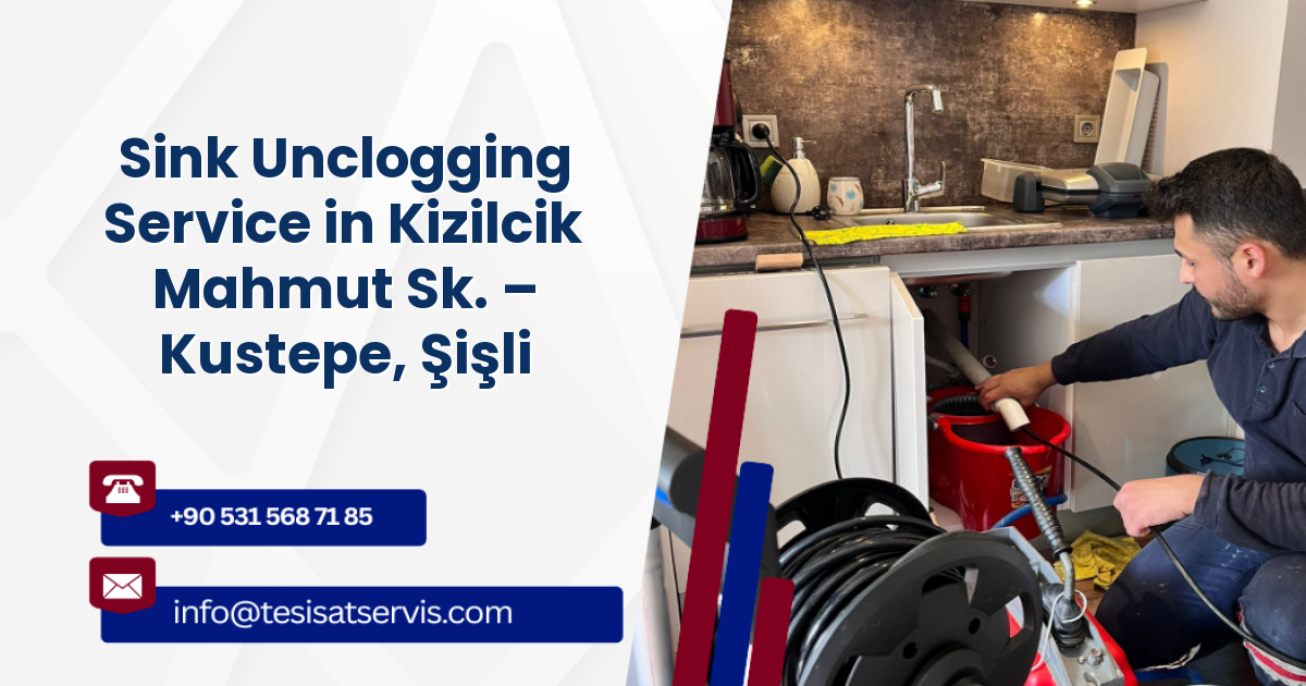 Sink Unclogging Service in Kizilcik Mahmut Sk. – Kustepe, Şişli