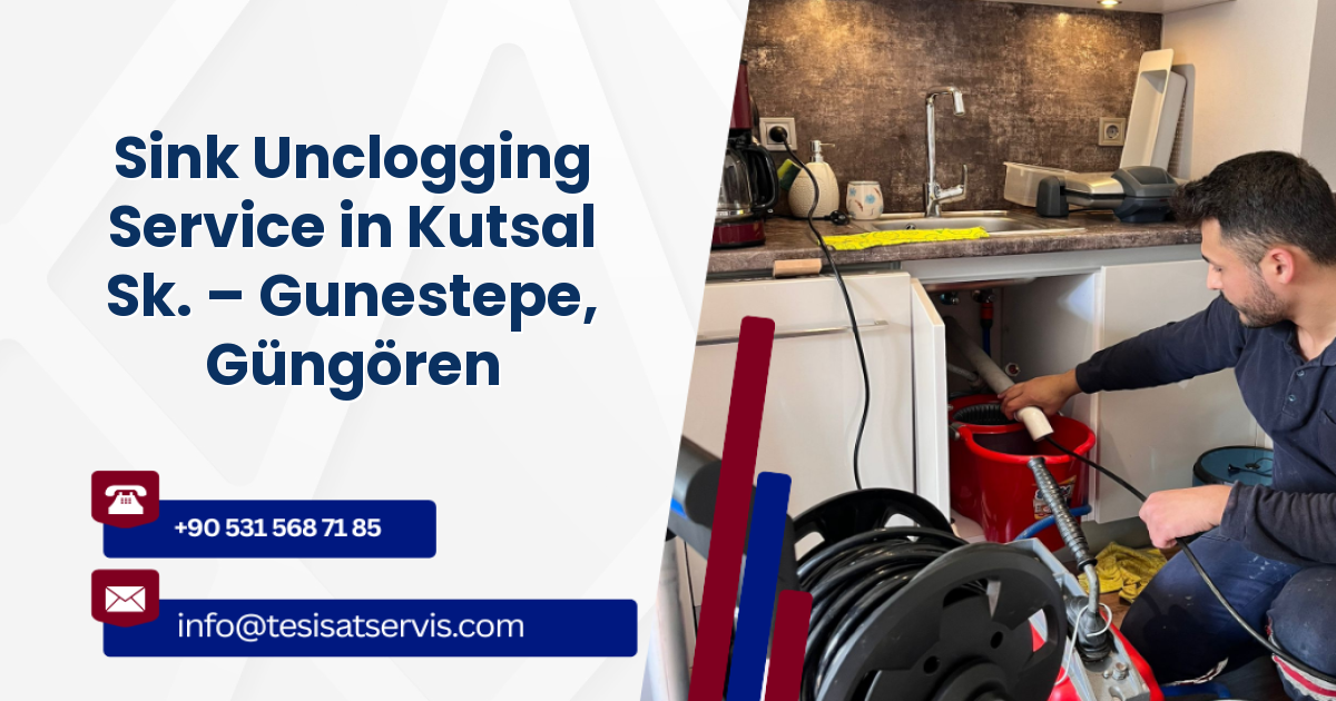 Sink Unclogging Service in Kutsal Sk. – Gunestepe, Güngören