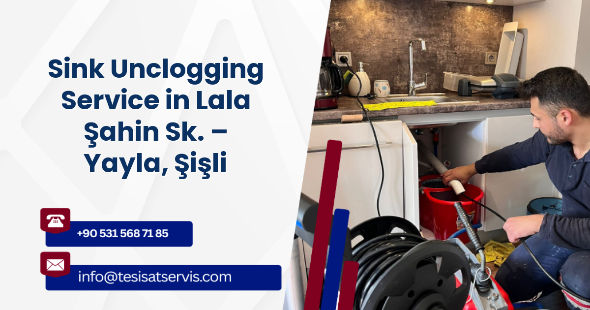 Sink Unclogging Service in Lala Şahin Sk. – Yayla, Şişli