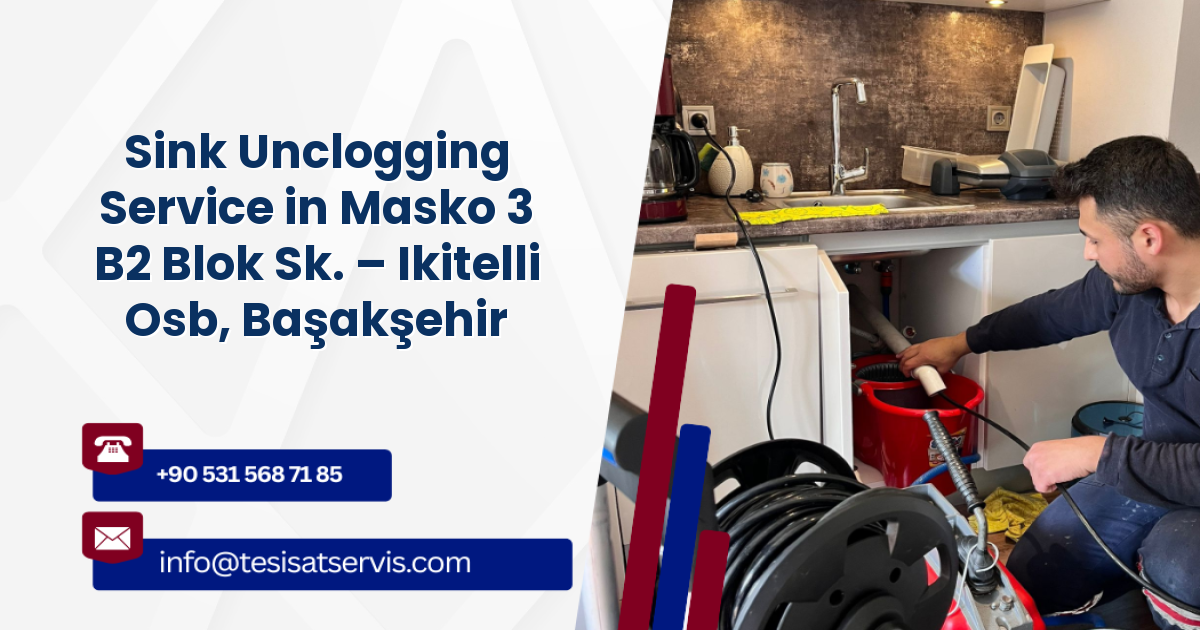 Sink Unclogging Service in Masko 3 B2 Blok Sk. – Ikitelli Osb, Başakşehir