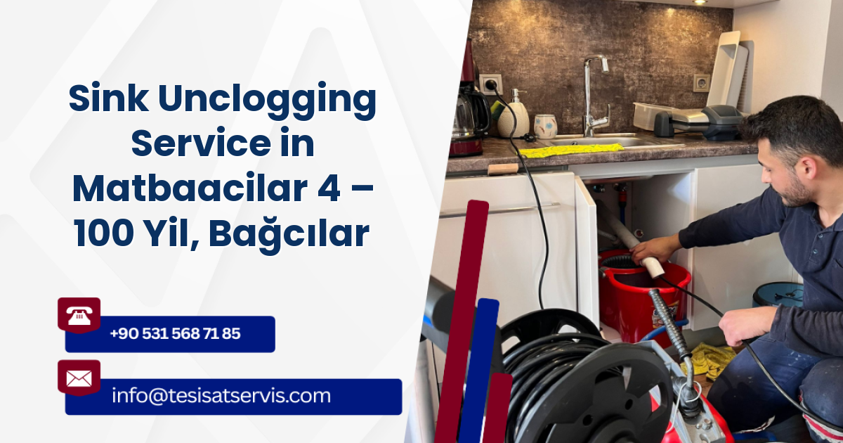 Sink Unclogging Service in Matbaacilar 4 – 100 Yil, Bağcılar