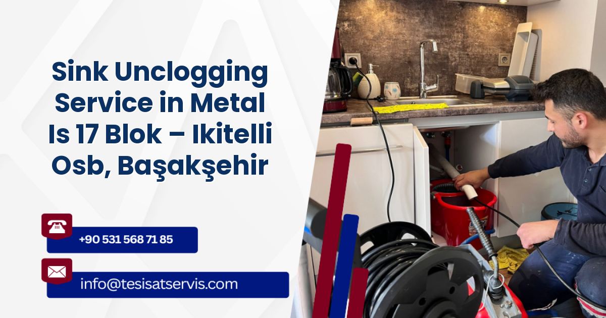 Sink Unclogging Service in Metal Is 17 Blok – Ikitelli Osb, Başakşehir