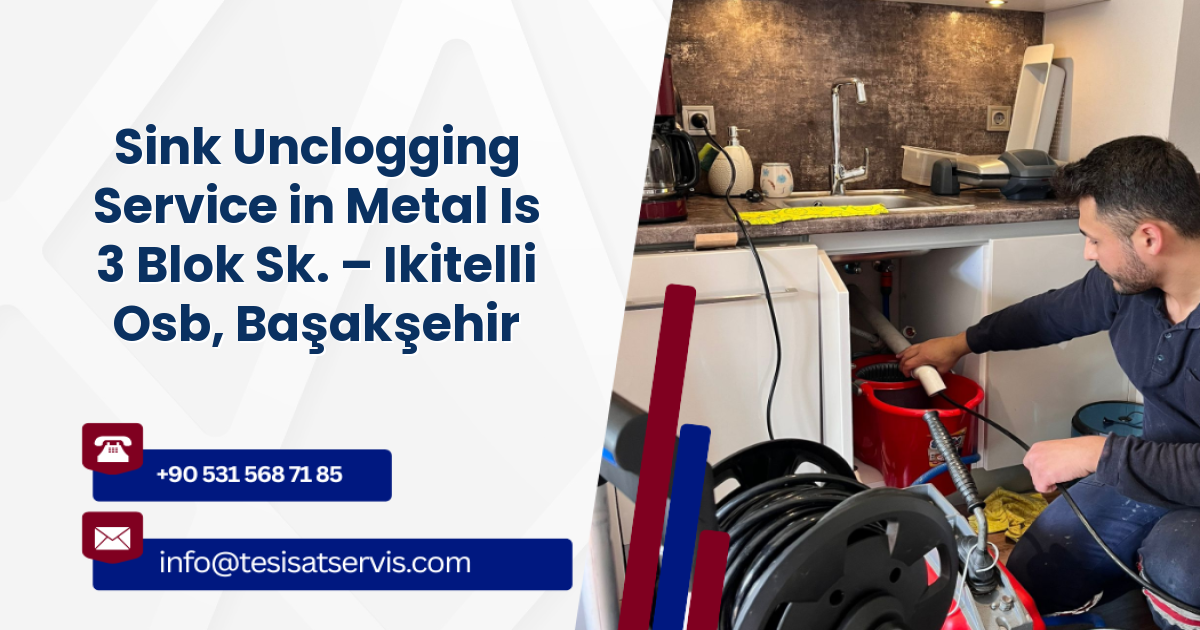Sink Unclogging Service in Metal Is 3 Blok Sk. – Ikitelli Osb, Başakşehir