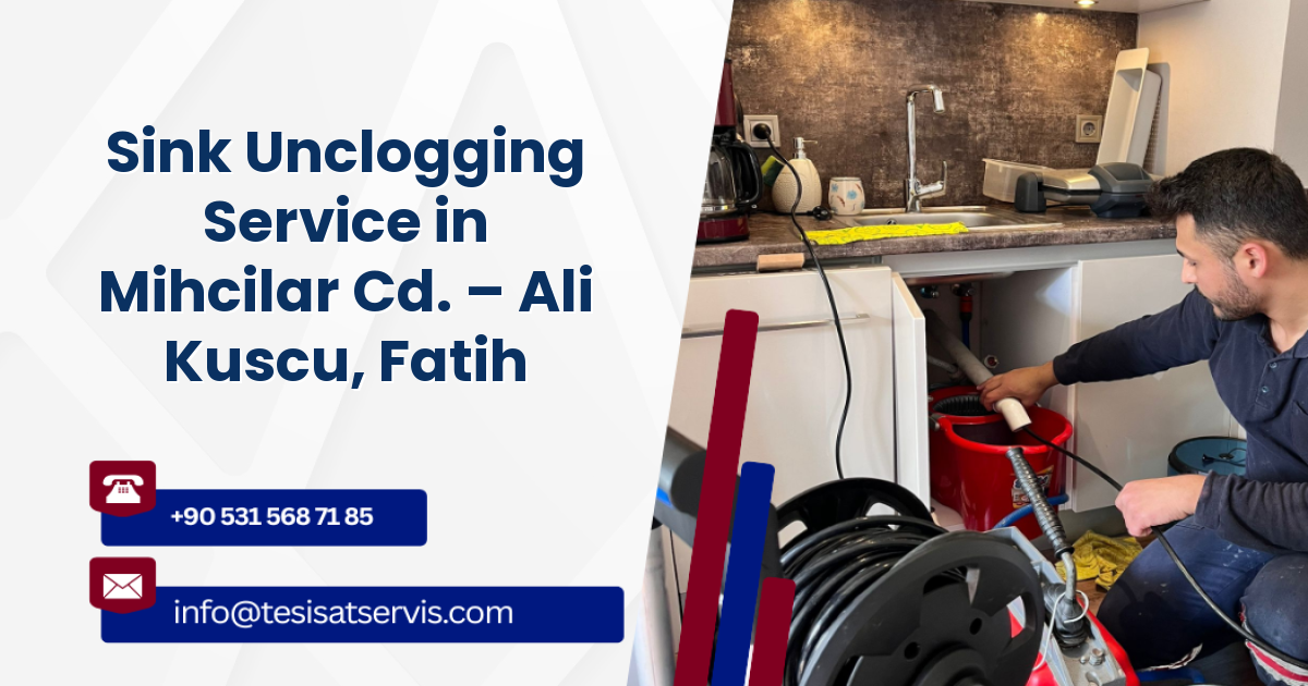 Sink Unclogging Service in Mihcilar Cd. – Ali Kuscu, Fatih