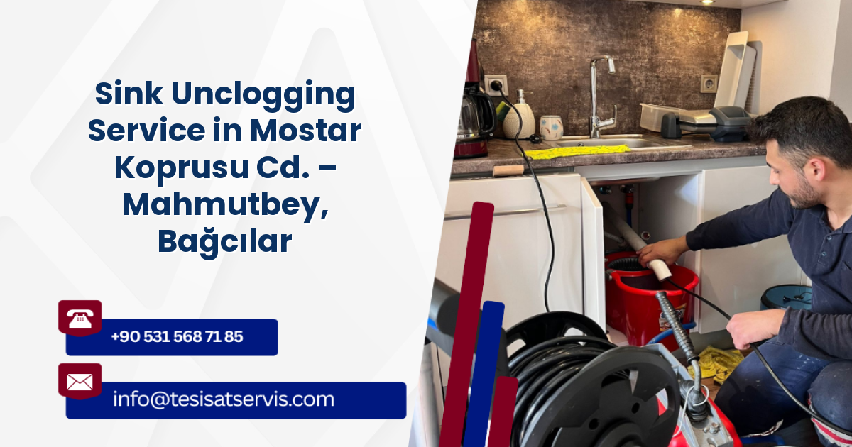 Sink Unclogging Service in Mostar Koprusu Cd. – Mahmutbey, Bağcılar