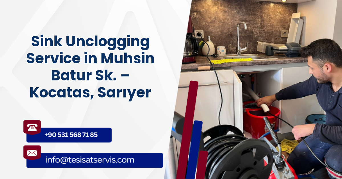 Sink Unclogging Service in Muhsin Batur Sk. – Kocatas, Sarıyer