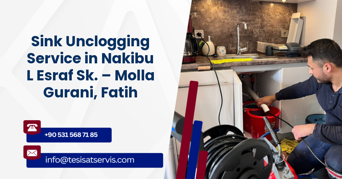 Sink Unclogging Service in Nakibu L Esraf Sk. – Molla Gurani, Fatih