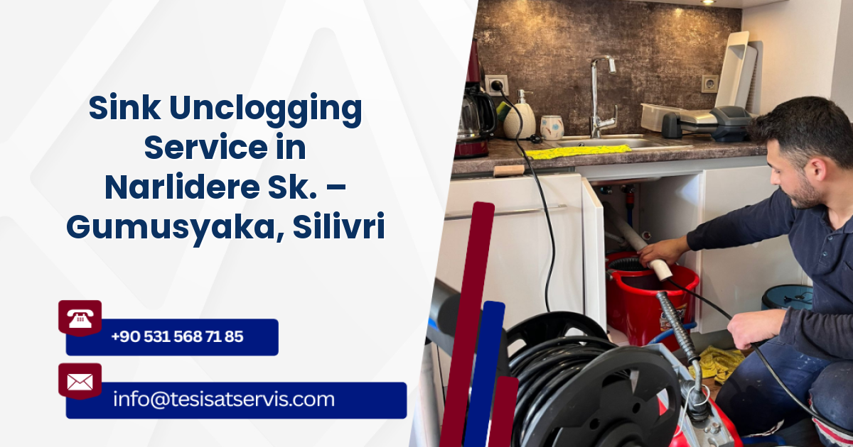 Sink Unclogging Service in Narlidere Sk. – Gumusyaka, Silivri