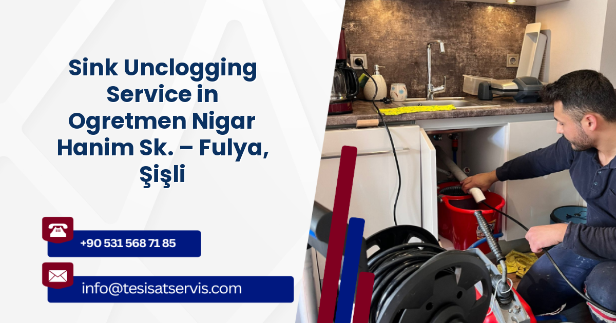 Sink Unclogging Service in Ogretmen Nigar Hanim Sk. – Fulya, Şişli