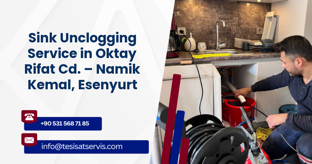Sink Unclogging Service in Oktay Rifat Cd. – Namik Kemal, Esenyurt