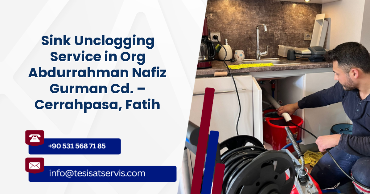 Sink Unclogging Service in Org Abdurrahman Nafiz Gurman Cd. – Cerrahpasa, Fatih