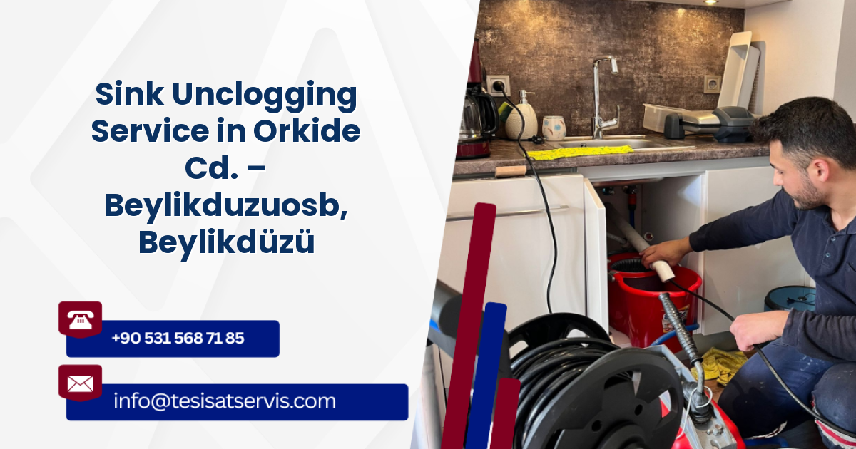 Sink Unclogging Service in Orkide Cd. – Beylikduzuosb, Beylikdüzü