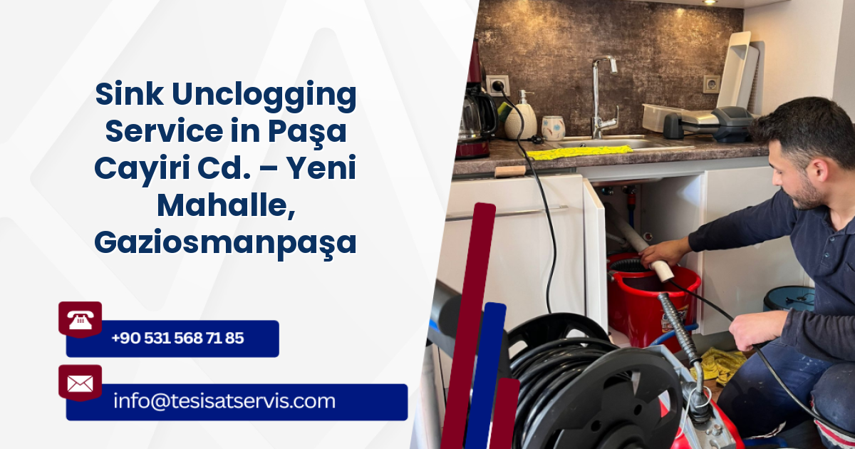 Sink Unclogging Service in Paşa Cayiri Cd. – Yeni Mahalle, Gaziosmanpaşa
