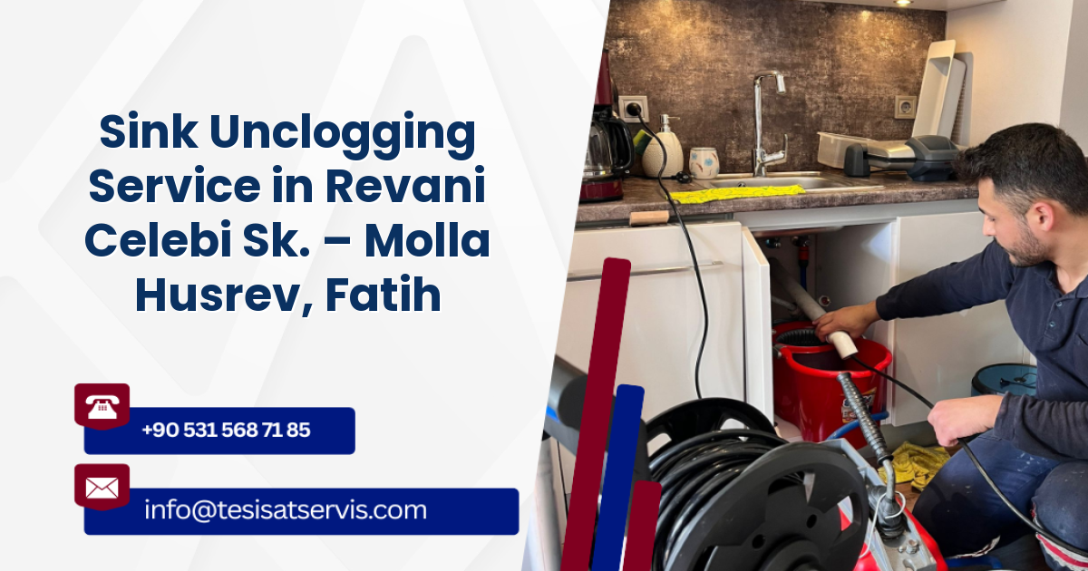 Sink Unclogging Service in Revani Celebi Sk. – Molla Husrev, Fatih