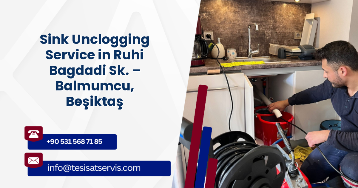 Sink Unclogging Service in Ruhi Bagdadi Sk. – Balmumcu, Beşiktaş