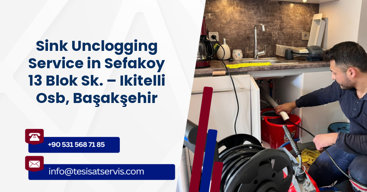 Sink Unclogging Service in Sefakoy 13 Blok Sk. – Ikitelli Osb, Başakşehir