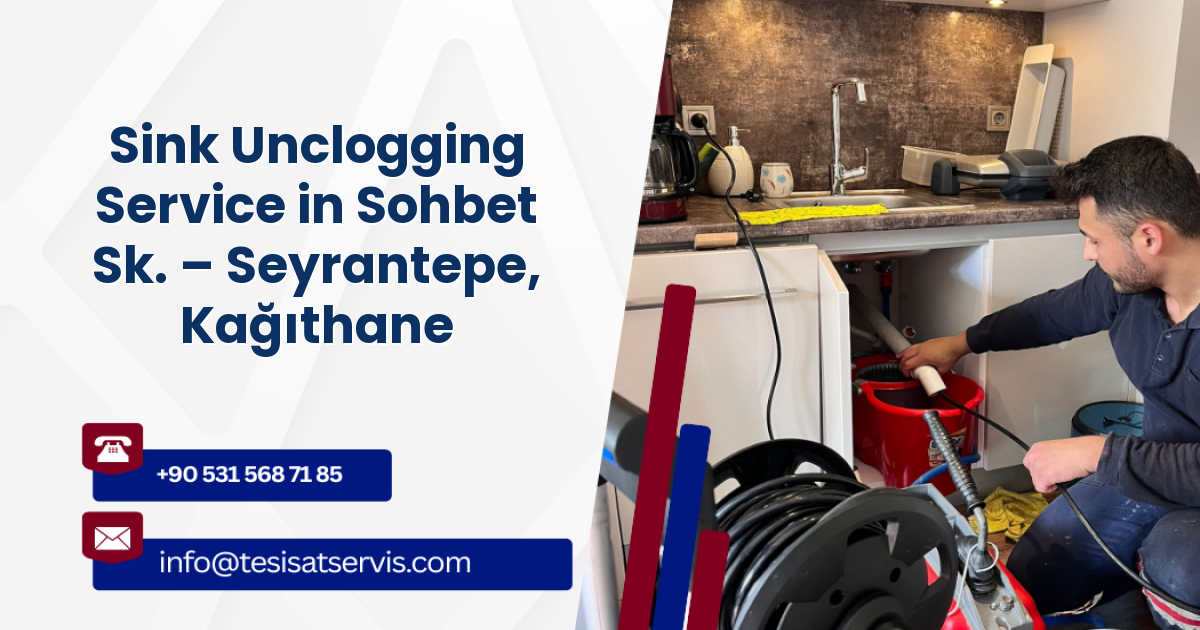 Sink Unclogging Service in Sohbet Sk. – Seyrantepe, Kağıthane