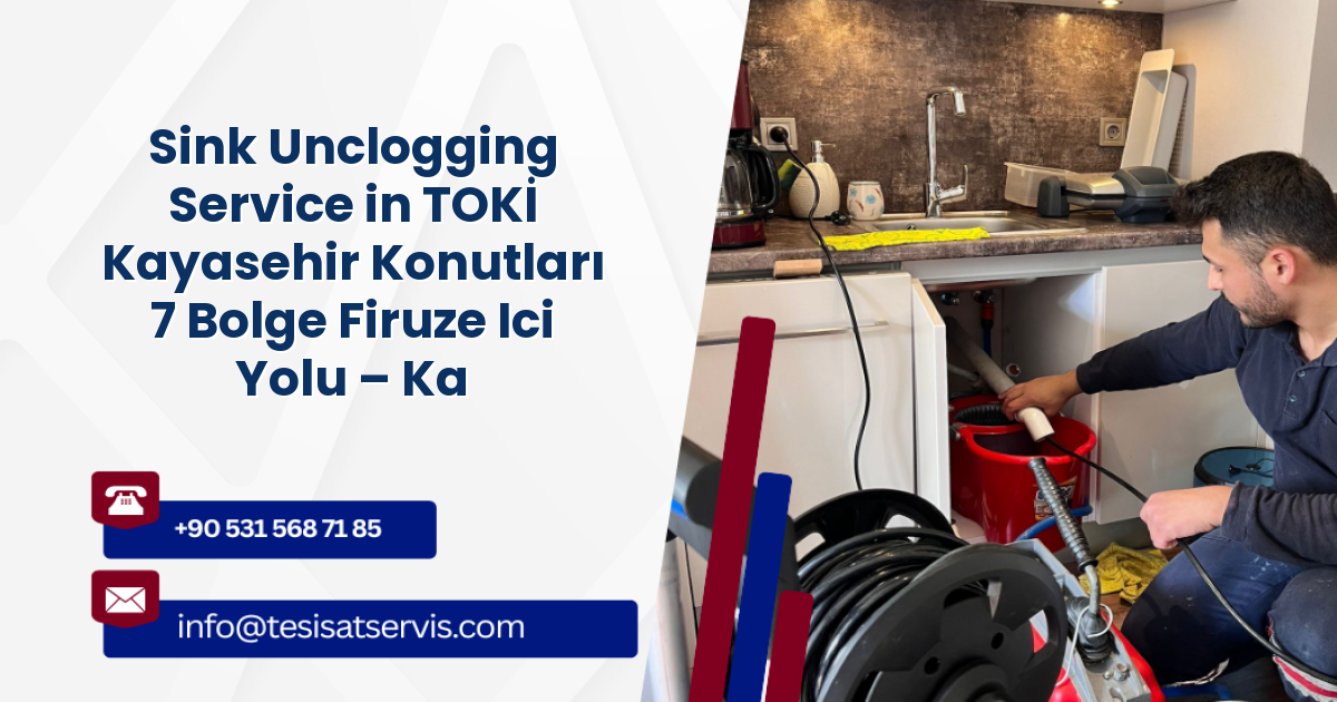 Sink Unclogging Service in TOKİ Kayasehir Konutları 7 Bolge Firuze Ici Yolu – Kayabasi, Başakşehir