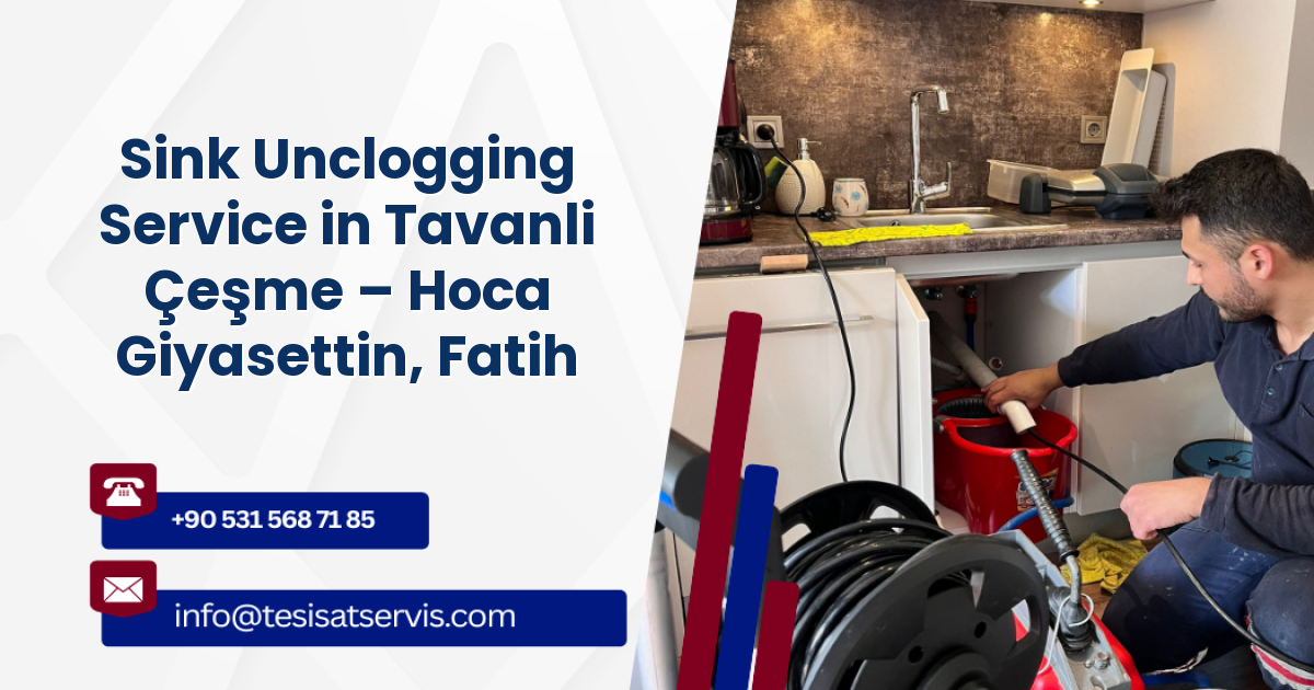 Sink Unclogging Service in Tavanli Çeşme – Hoca Giyasettin, Fatih