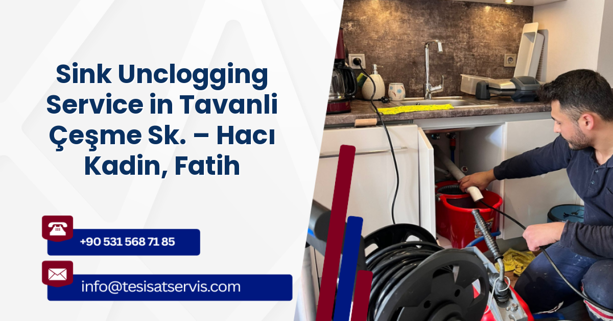 Sink Unclogging Service in Tavanli Çeşme Sk. – Hacı Kadin, Fatih