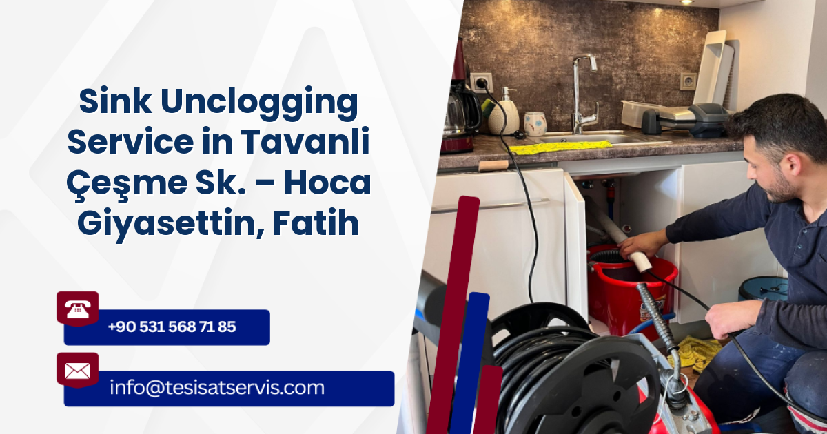 Sink Unclogging Service in Tavanli Çeşme Sk. – Hoca Giyasettin, Fatih