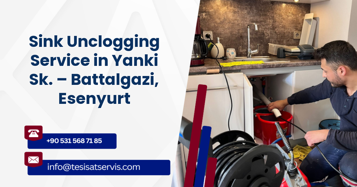 Sink Unclogging Service in Yanki Sk. – Battalgazi, Esenyurt