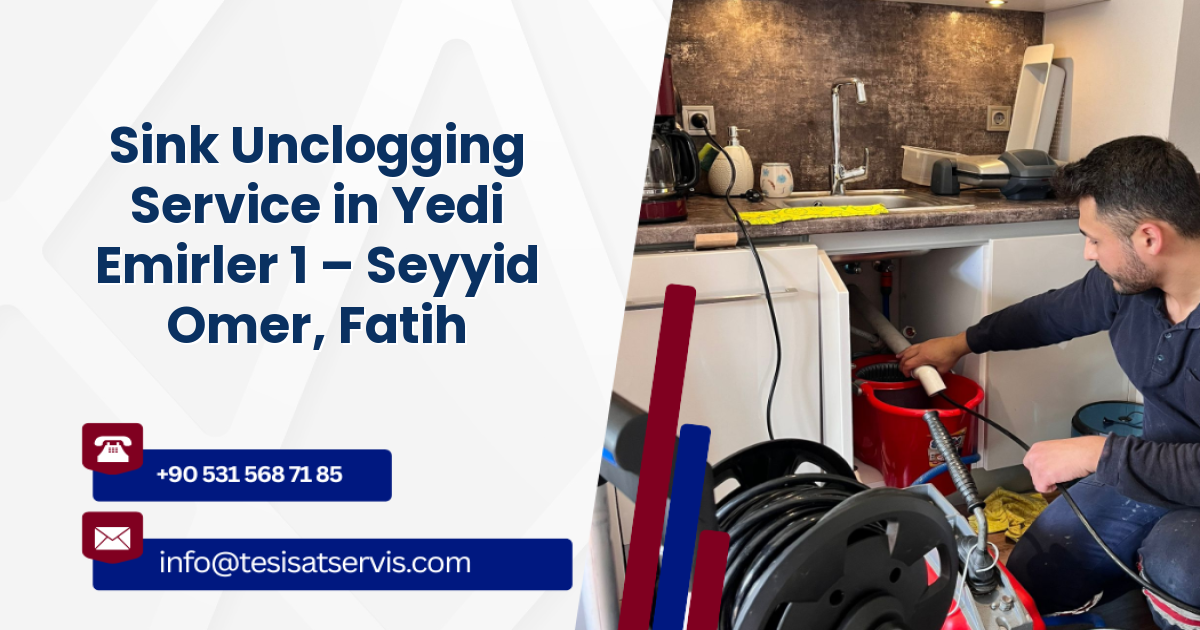 Sink Unclogging Service in Yedi Emirler 1 – Seyyid Omer, Fatih