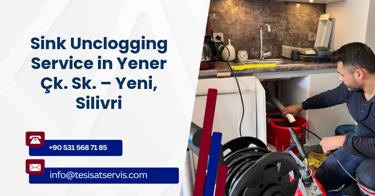 Sink Unclogging Service in Yener Çk. Sk. – Yeni, Silivri