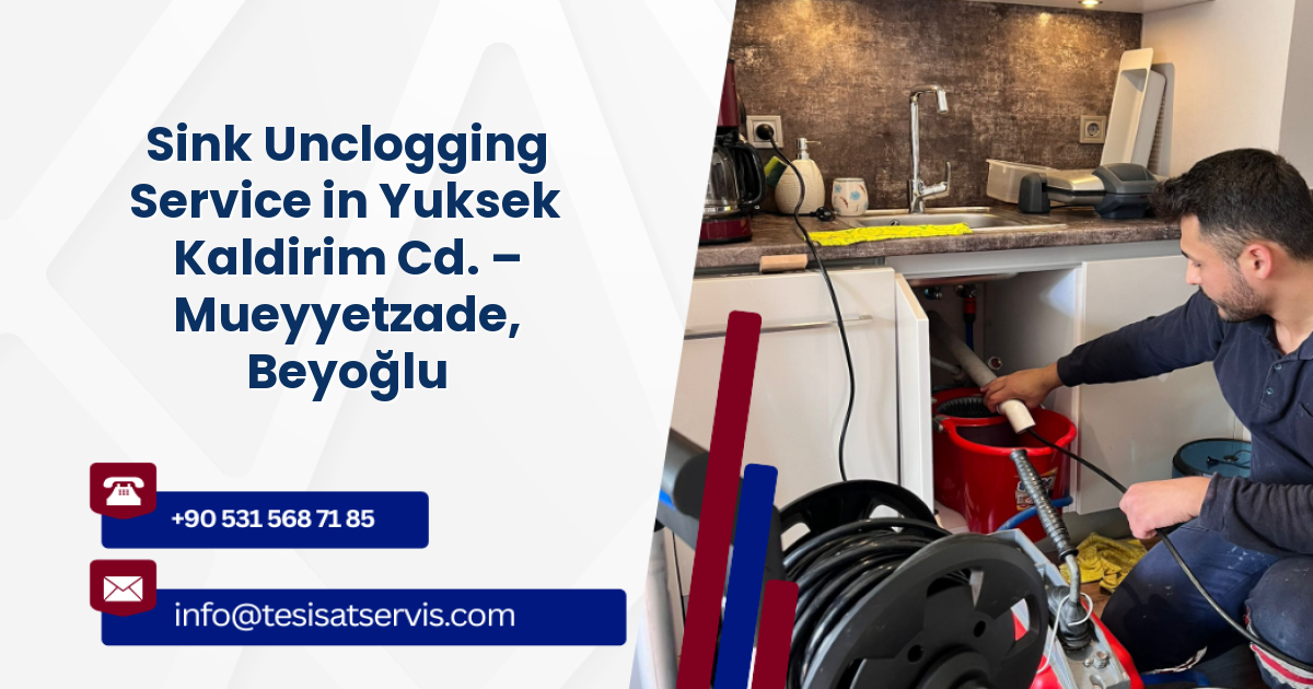 Sink Unclogging Service in Yuksek Kaldirim Cd. – Mueyyetzade, Beyoğlu