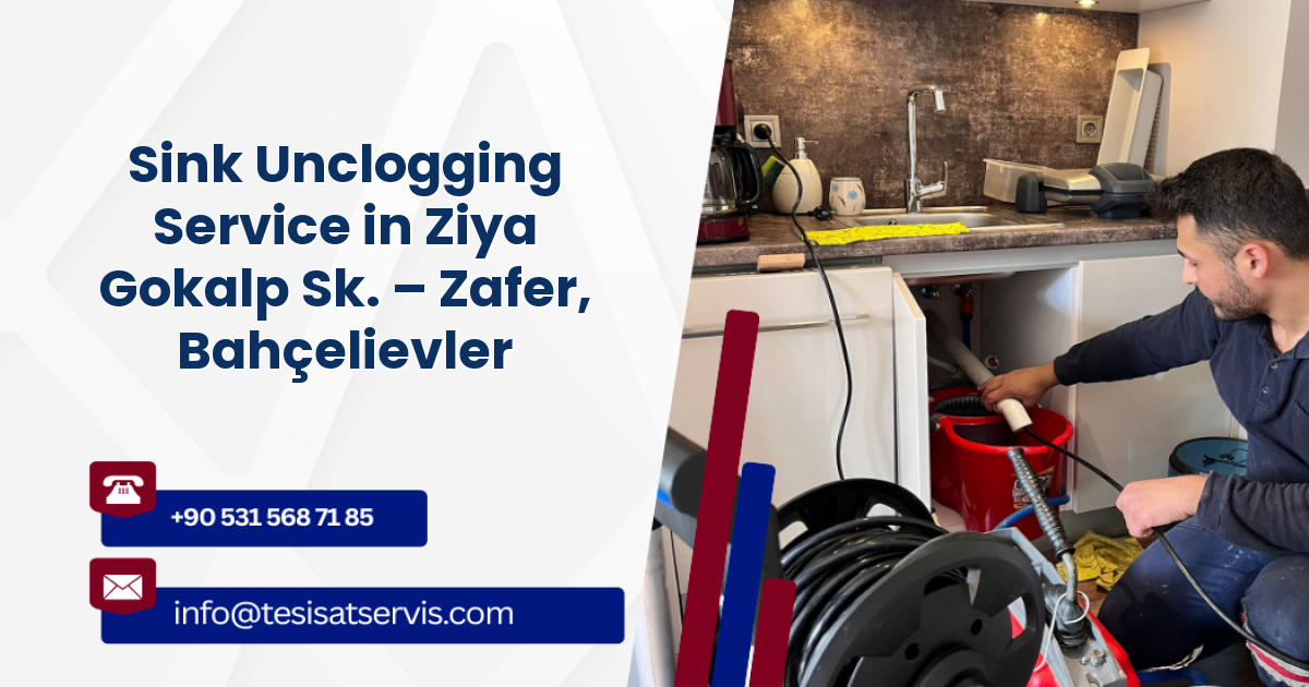 Sink Unclogging Service in Ziya Gokalp Sk. – Zafer, Bahçelievler