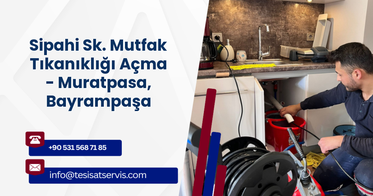 Sipahi Sk. Mutfak Tıkanıklığı Açma - Muratpasa, Bayrampaşa