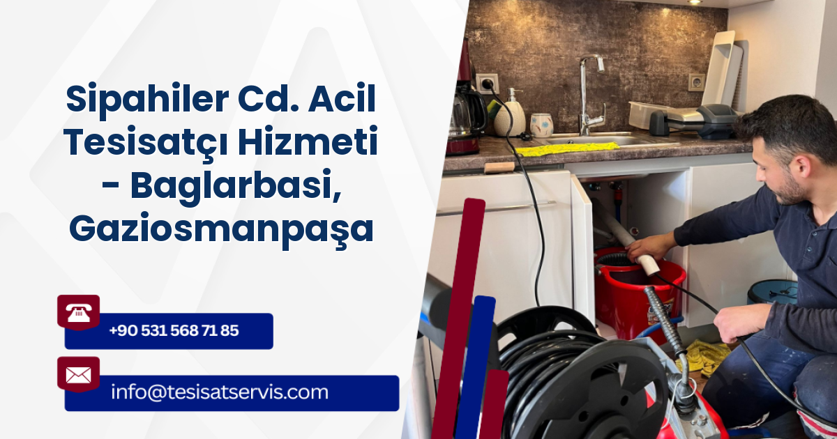 Sipahiler Cd. Acil Tesisatçı Hizmeti - Baglarbasi, Gaziosmanpaşa