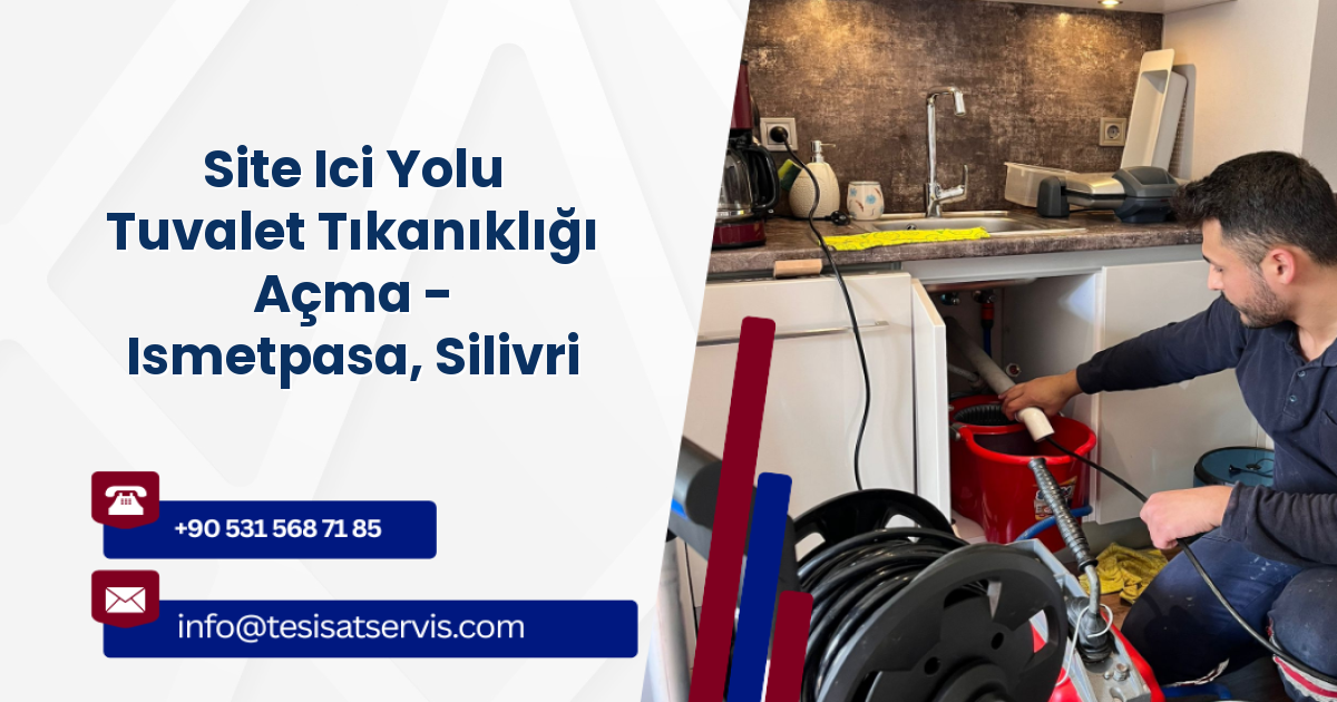 Site Ici Yolu Tuvalet Tıkanıklığı Açma - Ismetpasa, Silivri