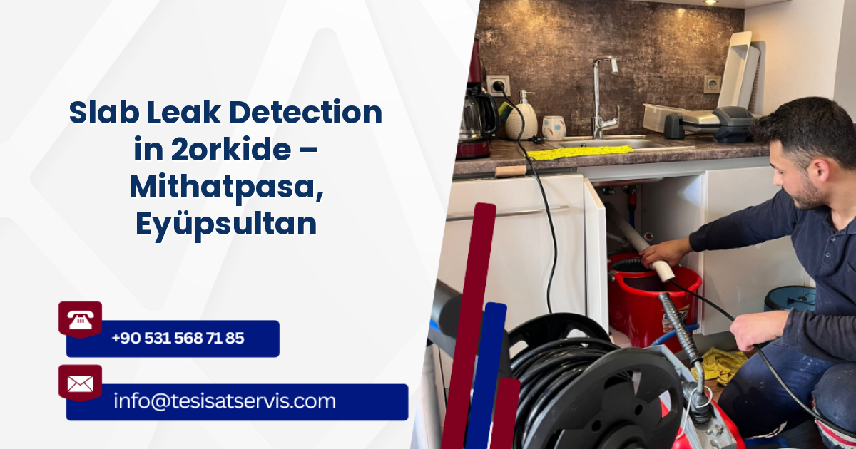 Slab Leak Detection in 2orkide – Mithatpasa, Eyüpsultan
