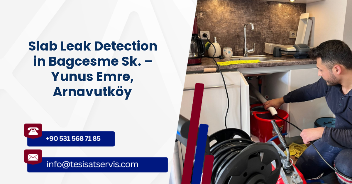 Slab Leak Detection in Bagcesme Sk. – Yunus Emre, Arnavutköy