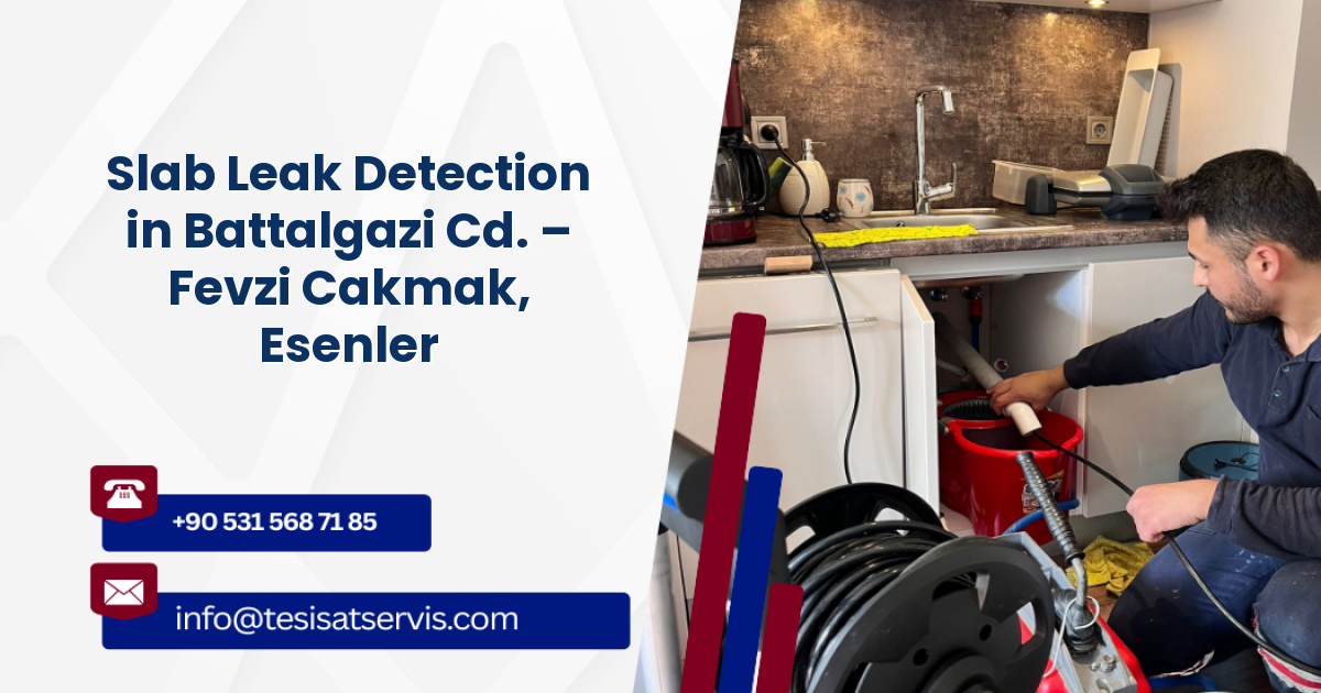 Slab Leak Detection in Battalgazi Cd. – Fevzi Cakmak, Esenler