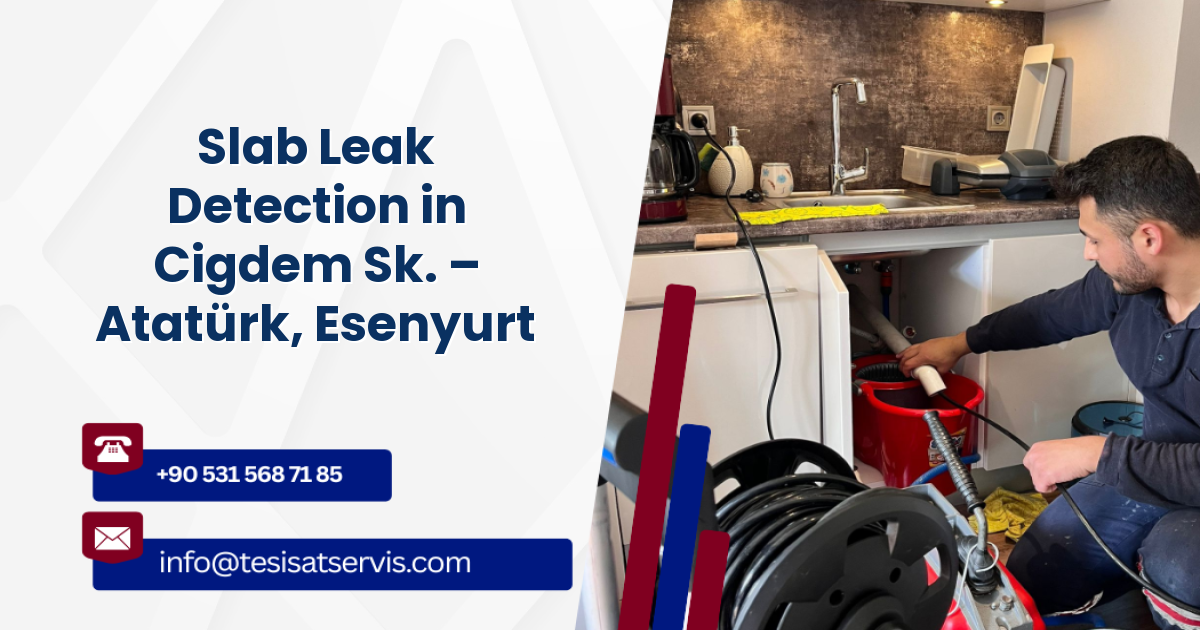 Slab Leak Detection in Cigdem Sk. – Atatürk, Esenyurt