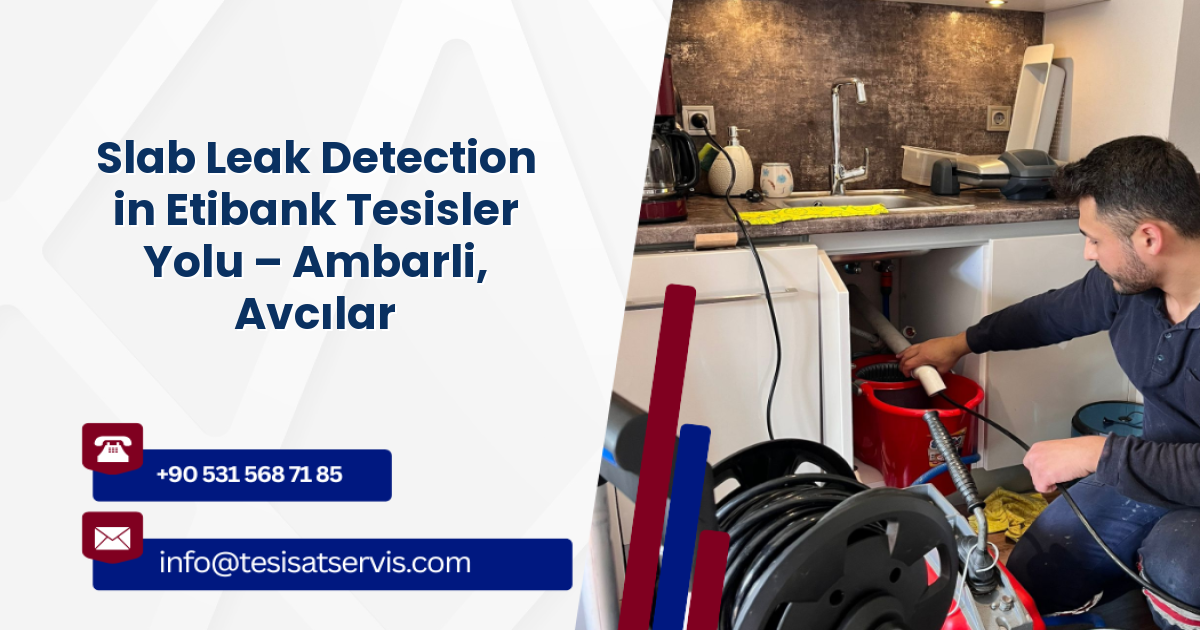 Slab Leak Detection in Etibank Tesisler Yolu – Ambarli, Avcılar