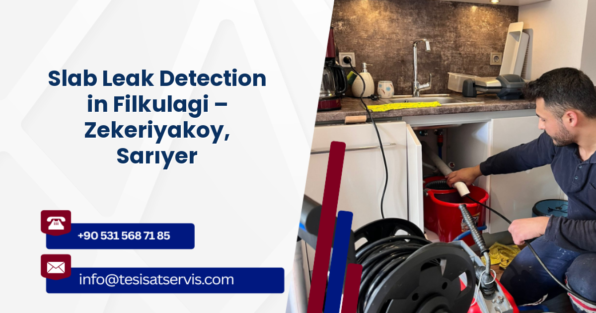 Slab Leak Detection in Filkulagi – Zekeriyakoy, Sarıyer