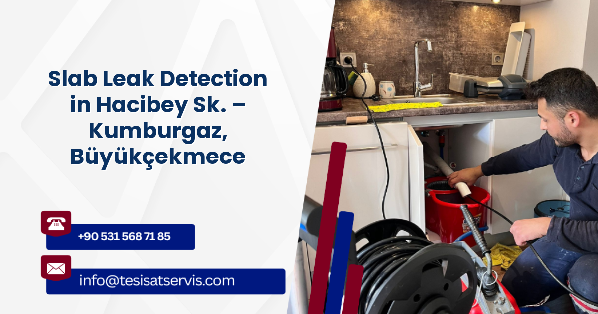 Slab Leak Detection in Hacibey Sk. – Kumburgaz, Büyükçekmece