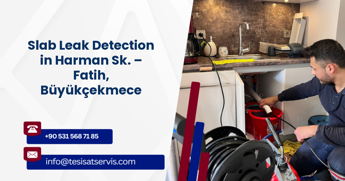 Slab Leak Detection in Harman Sk. – Fatih, Büyükçekmece