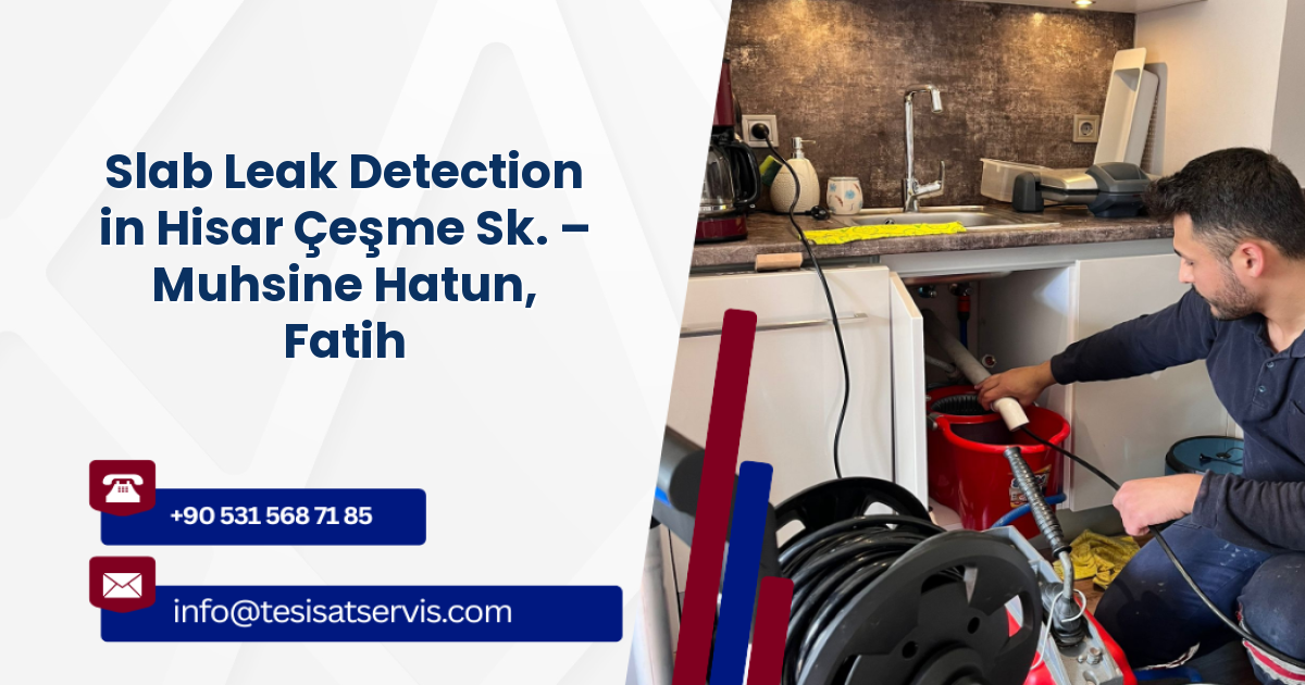 Slab Leak Detection in Hisar Çeşme Sk. – Muhsine Hatun, Fatih