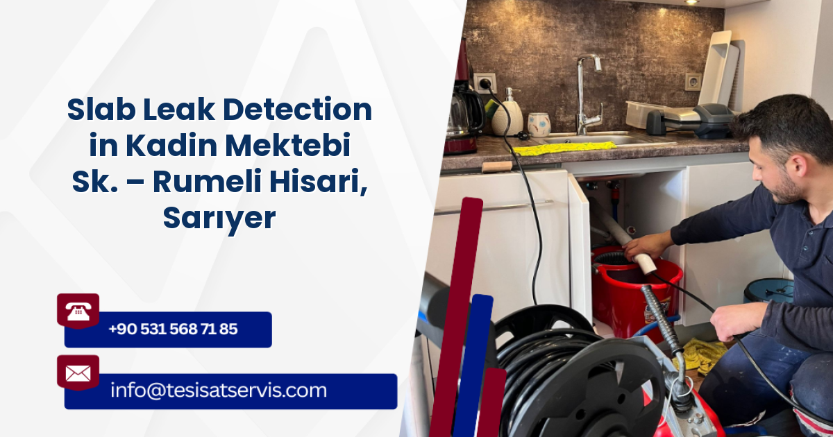 Slab Leak Detection in Kadin Mektebi Sk. – Rumeli Hisari, Sarıyer
