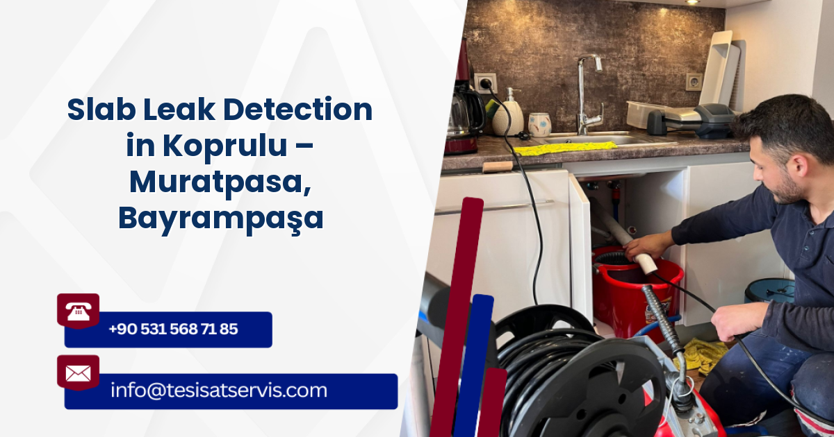 Slab Leak Detection in Koprulu – Muratpasa, Bayrampaşa