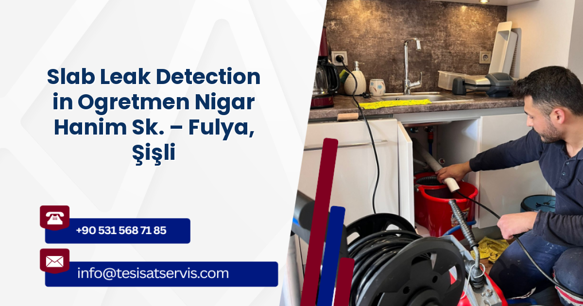 Slab Leak Detection in Ogretmen Nigar Hanim Sk. – Fulya, Şişli
