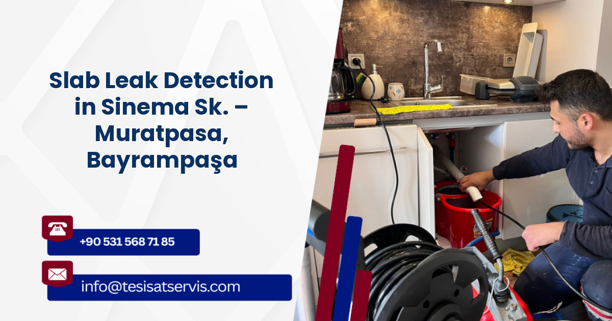 Slab Leak Detection in Sinema Sk. – Muratpasa, Bayrampaşa