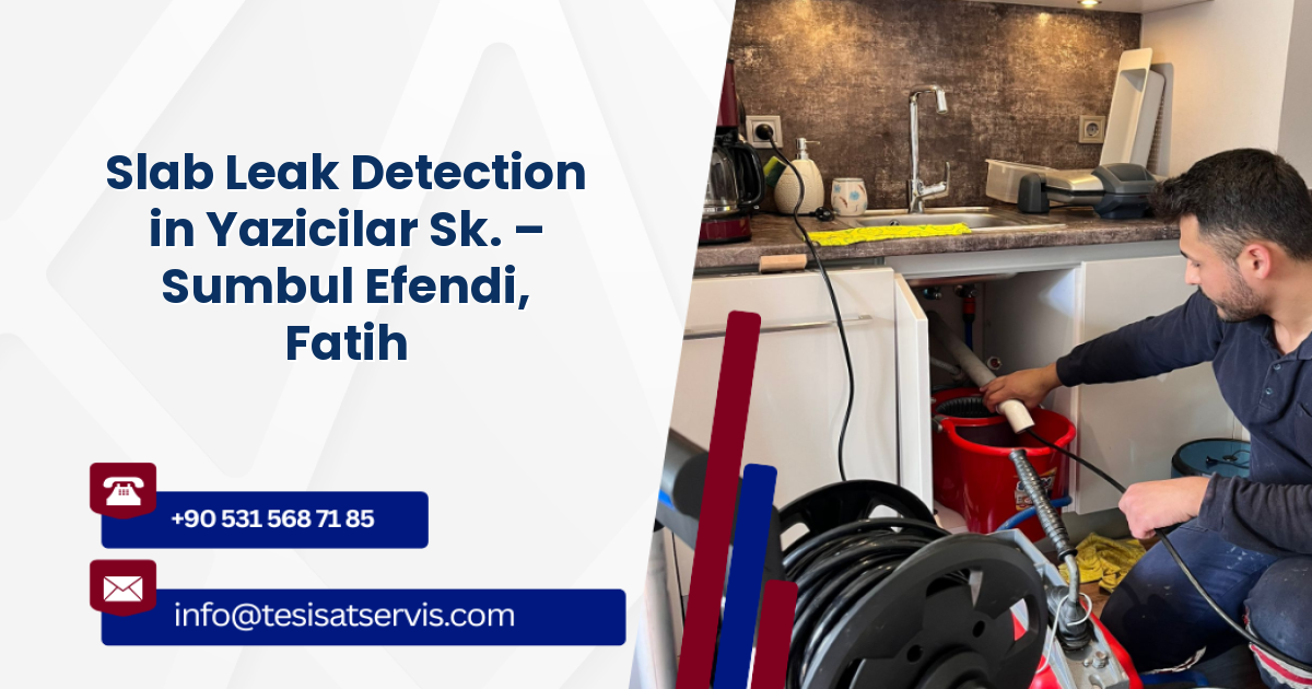 Slab Leak Detection in Yazicilar Sk. – Sumbul Efendi, Fatih