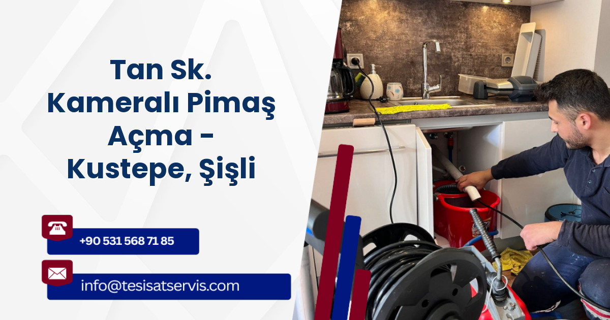 Tan Sk. Kameralı Pimaş Açma - Kustepe, Şişli