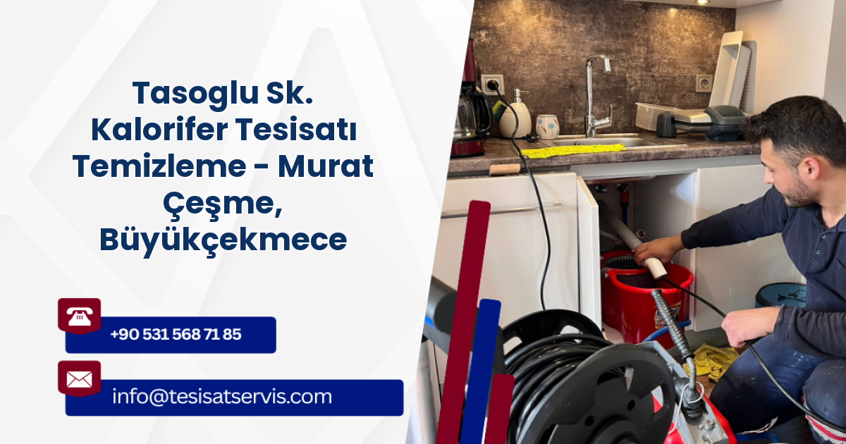 Tasoglu Sk. Kalorifer Tesisatı Temizleme - Murat Çeşme, Büyükçekmece