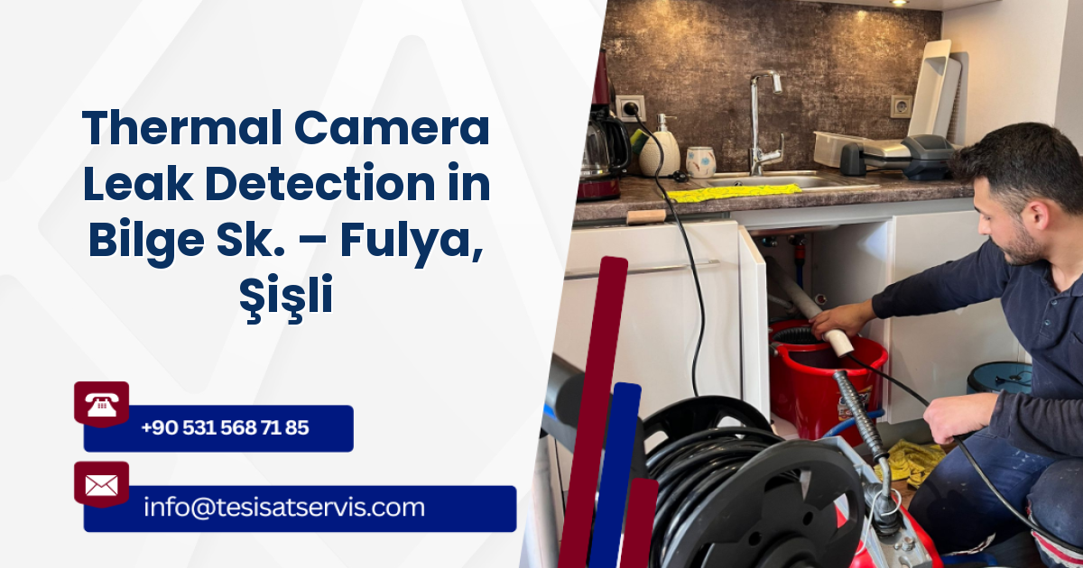 Thermal Camera Leak Detection in Bilge Sk. – Fulya, Şişli
